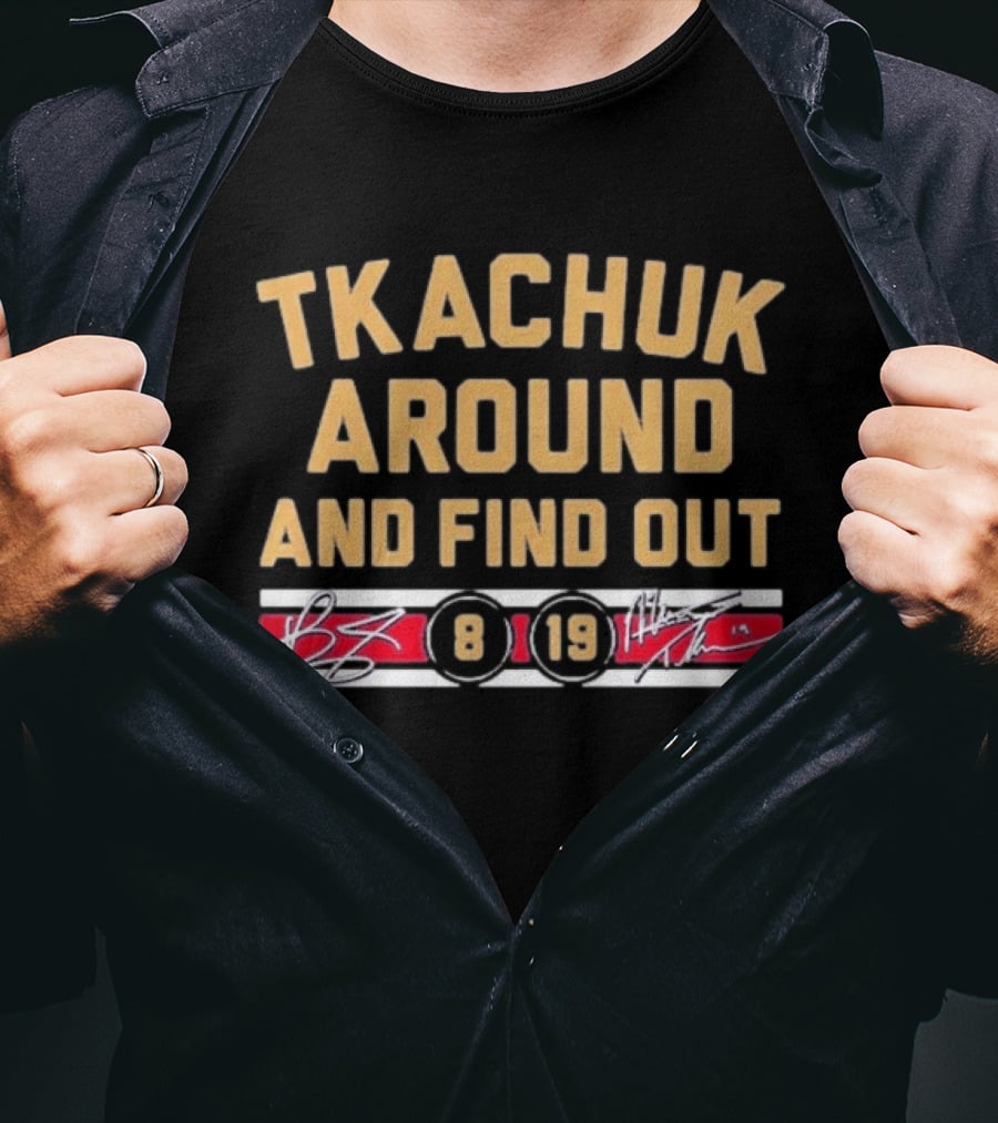 Tkachuk Around And Find Out 8 19 Signature T-Shirt