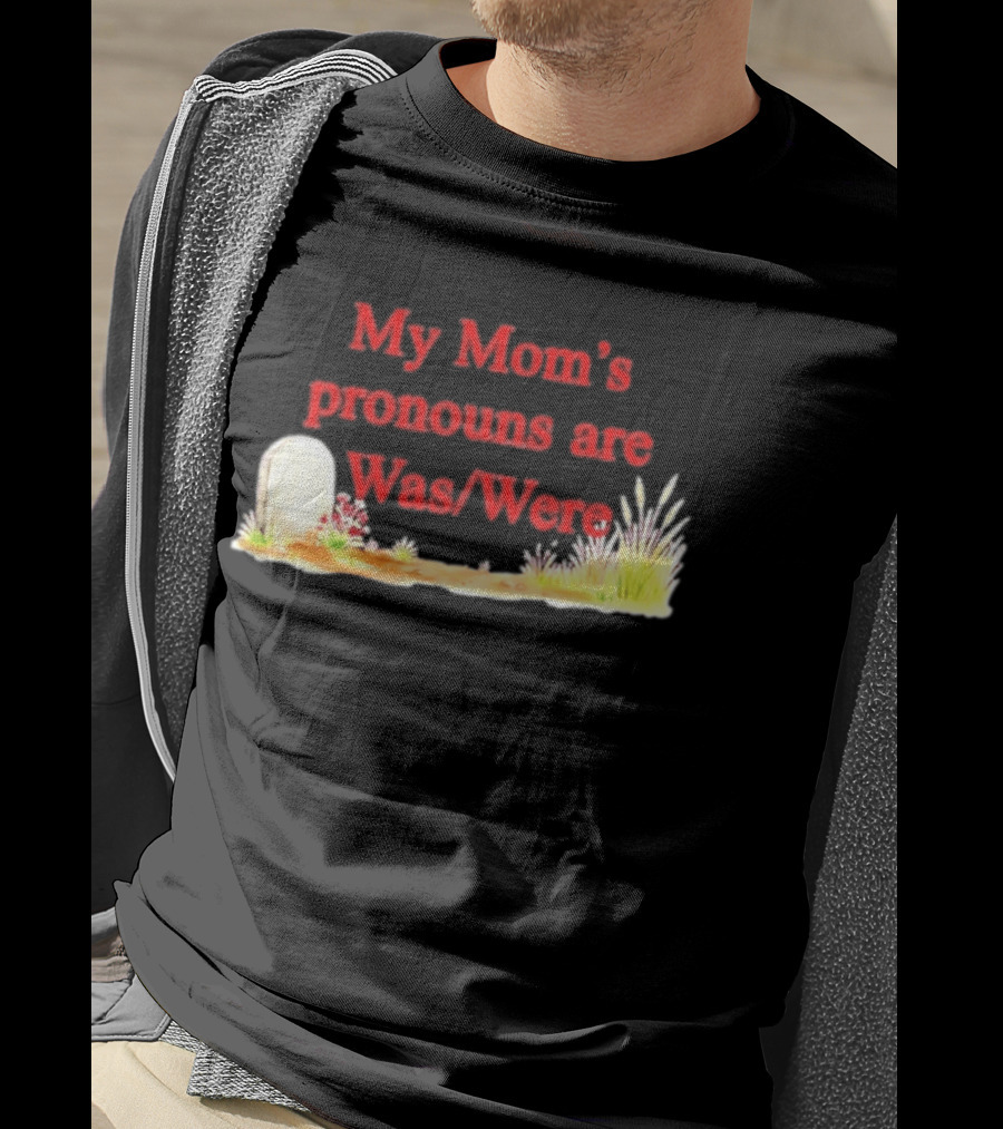 My Mom's Pronouns Are Was Were Graveyard T-Shirt