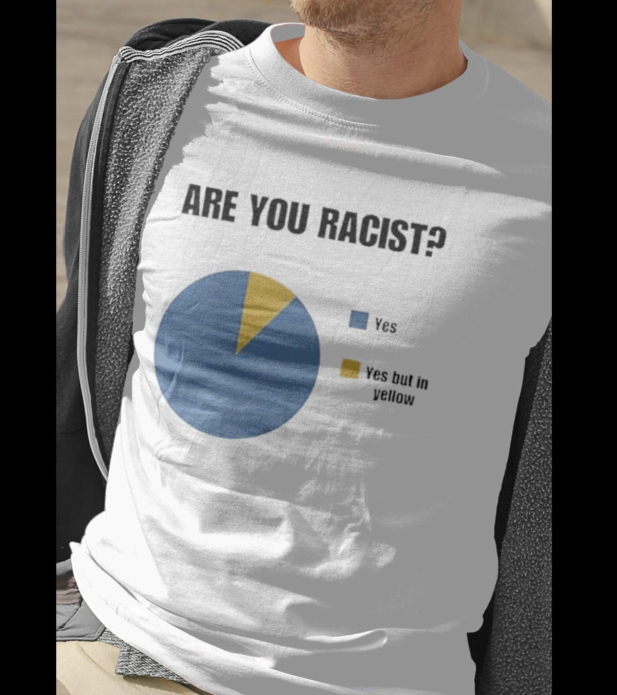 Are You Racist Yes Yes But In Yellow Pie Chart T-Shirt