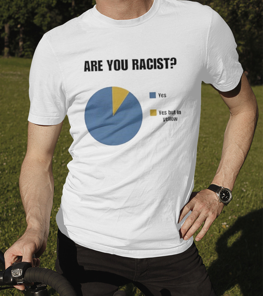 Are You Racist Yes Yes But In Yellow Pie Chart T-Shirt