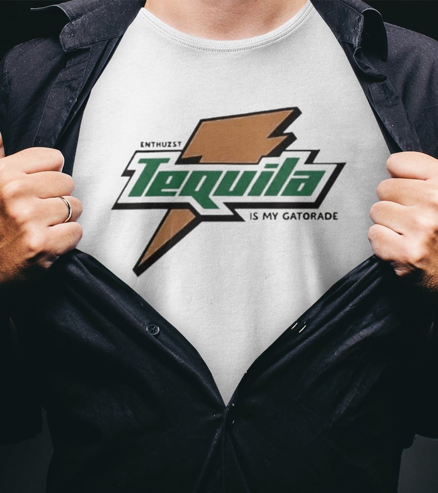 Enthuzst Tequila Is My Gatorade T-Shirt