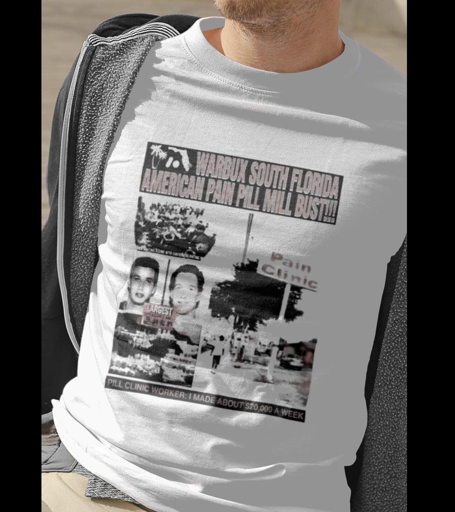 Warbux South Florida American Pain Pill Mill Bust Pain Clinic T-Shirt