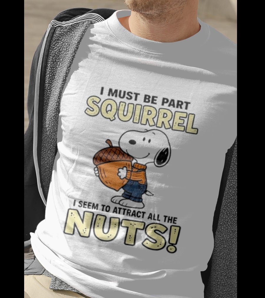 Snoopy I Must Be Part Squirrel I Seem To Attract All The Nuts T-Shirt
