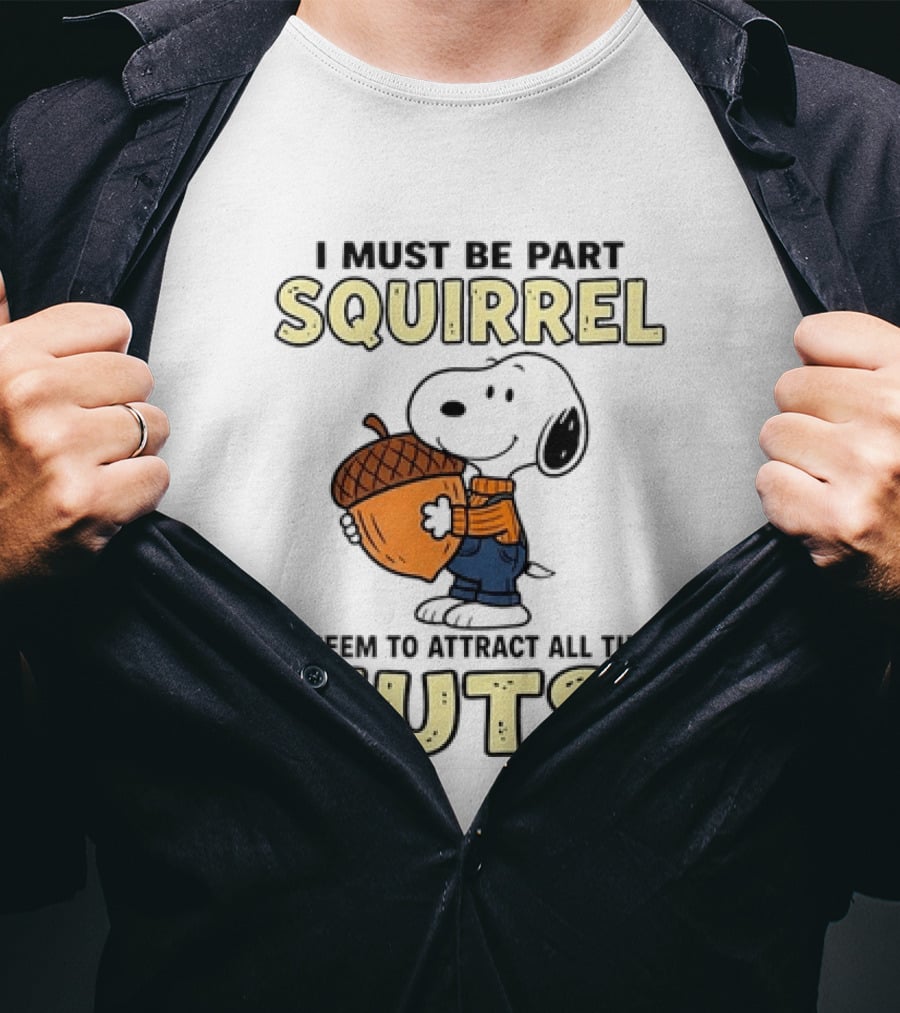 Snoopy I Must Be Part Squirrel I Seem To Attract All The Nuts T-Shirt