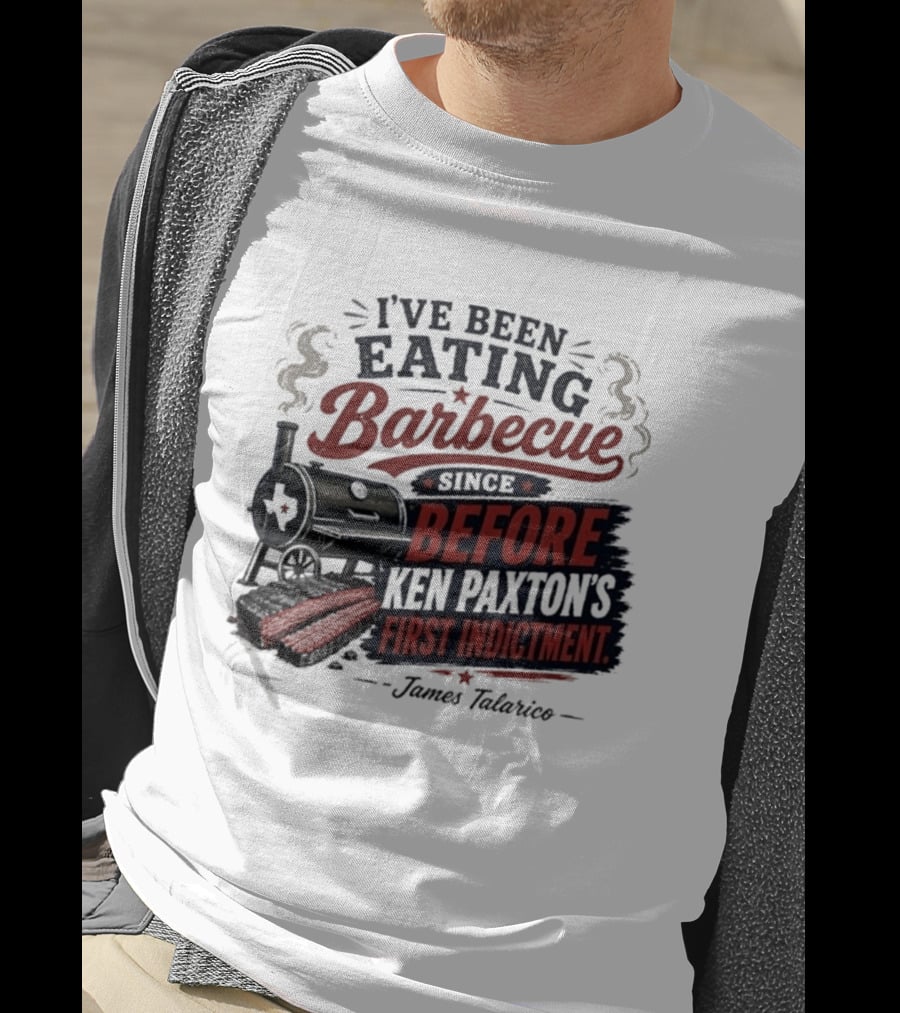 I've Been Eating Barbecue Since Before Ken Paxton's First Indictment James Talarico T-Shirt