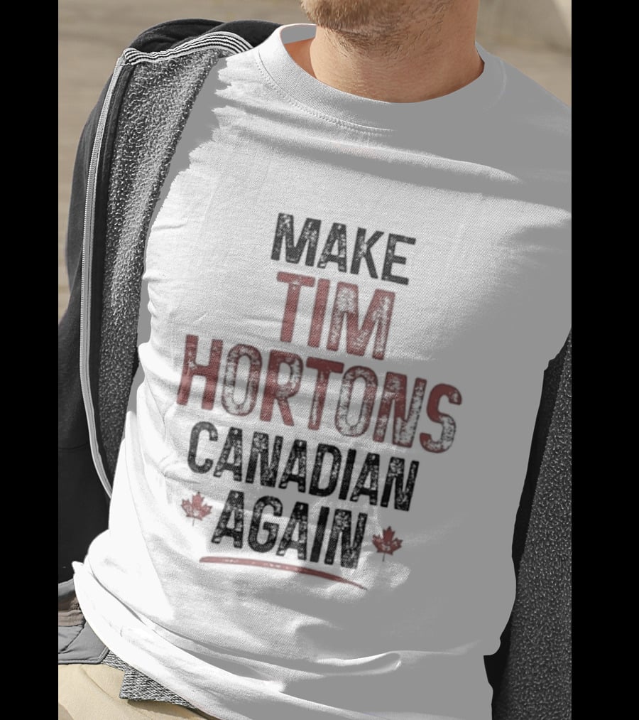 Make Tim Hortons Canadian Again Maple Leaf T-Shirt