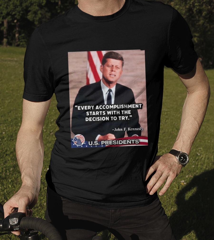 Every Accomplishment Starts With The Decision To Try John F. Kennedy U.S. Presidents T-Shirt