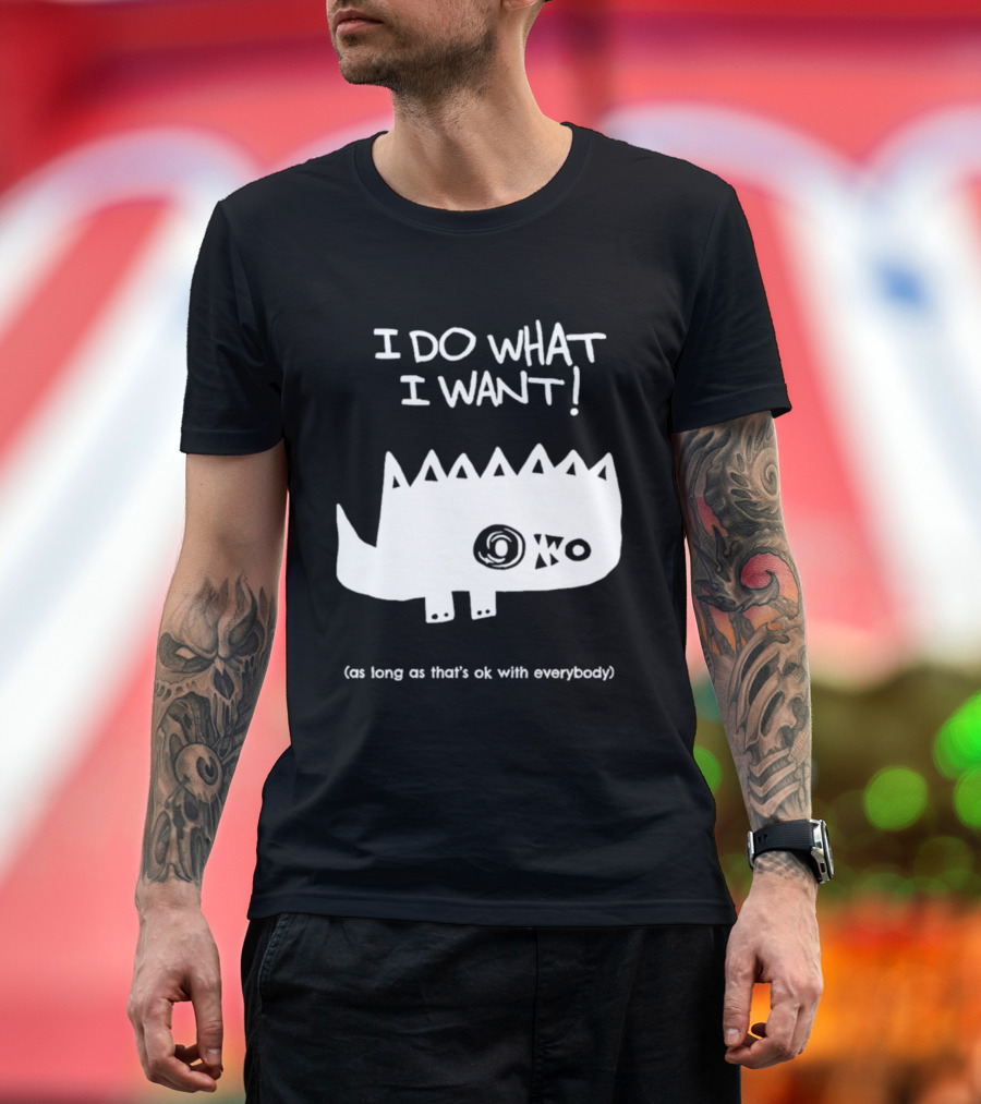I Do What I Want As Long As That's Ok With Everybody Cute Spiky Creature T-Shirt