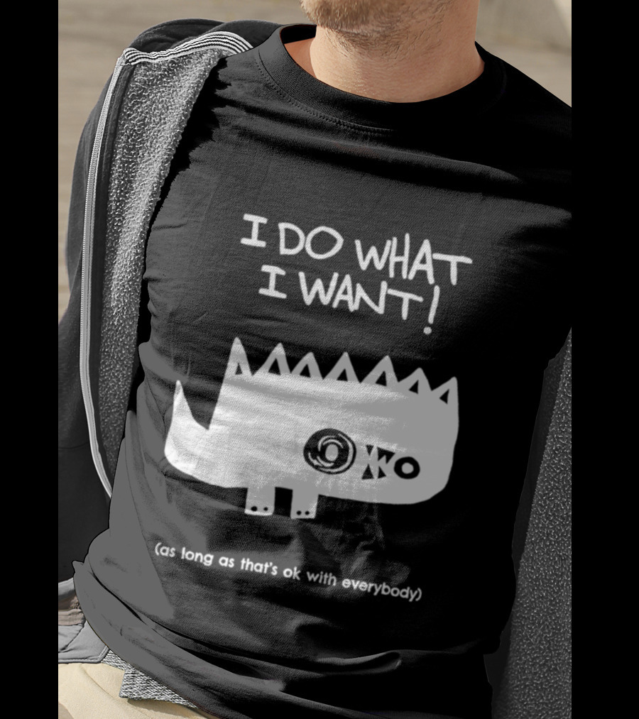 I Do What I Want As Long As That's Ok With Everybody Cute Spiky Creature T-Shirt