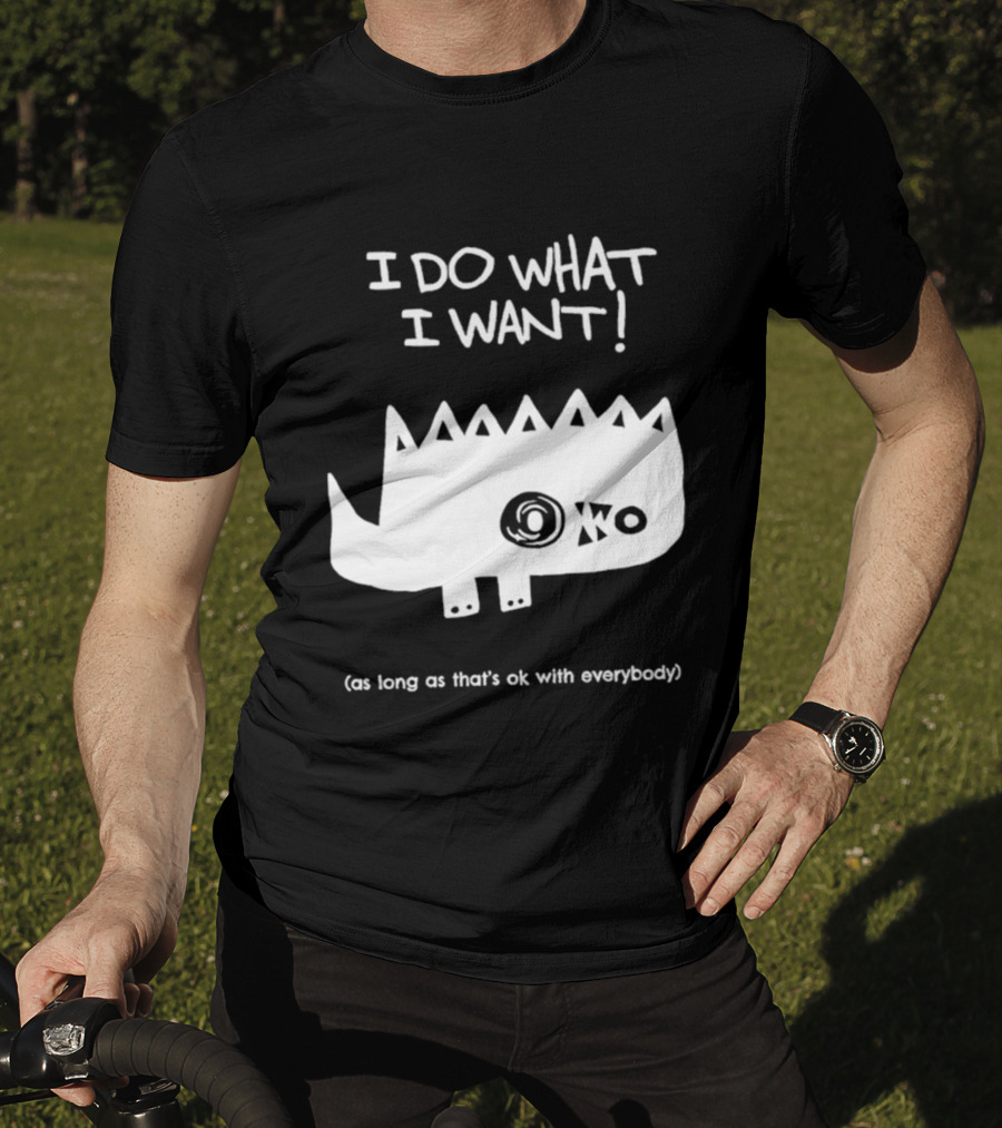 I Do What I Want As Long As That's Ok With Everybody Cute Spiky Creature T-Shirt