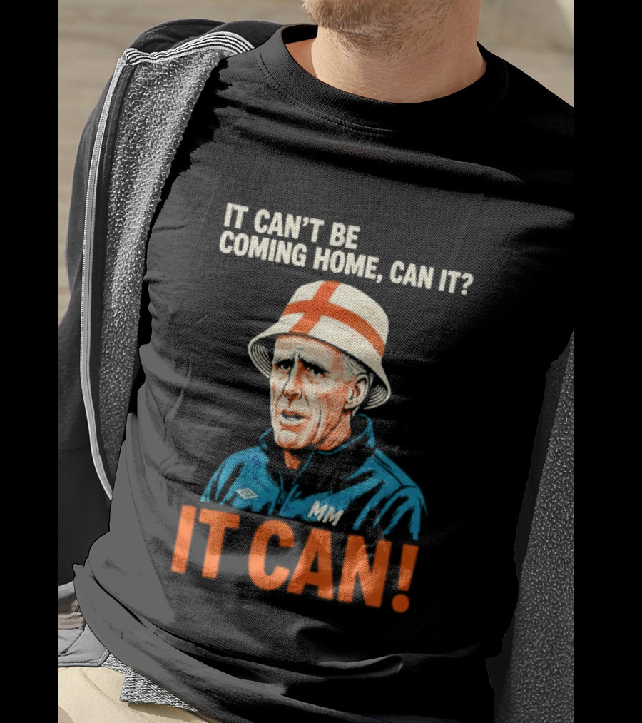 It Can't Be Coming Home Can It Mick McCarthy England Football It Can T-Shirt