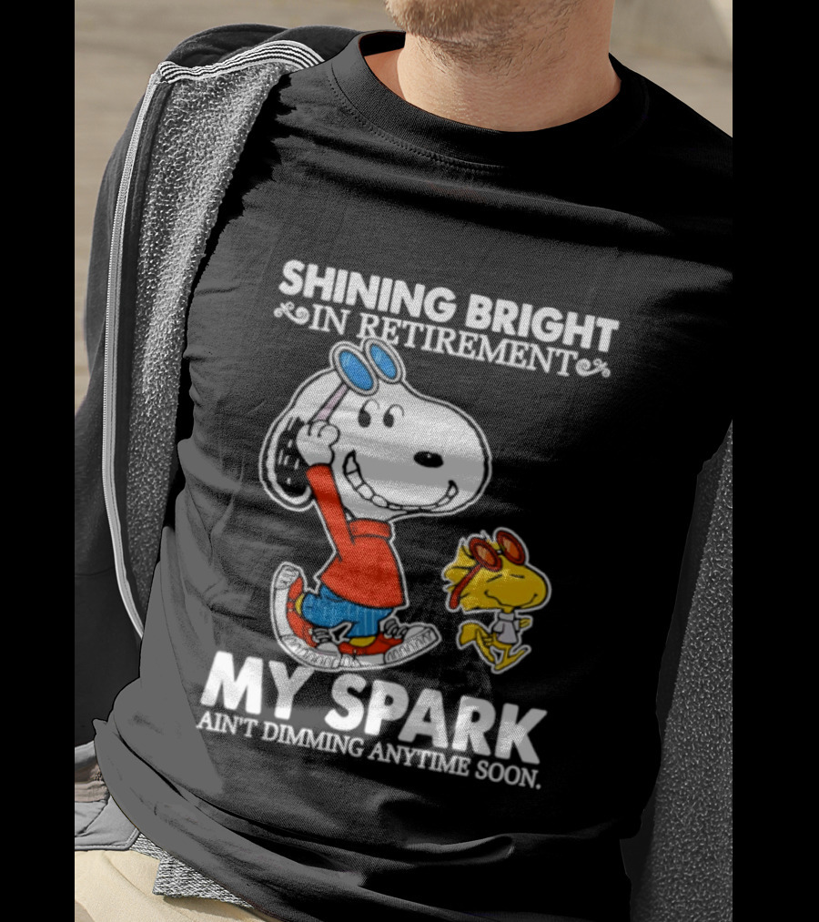 Shining Bright In Retirement Snoopy Woodstock My Spark Ain't Dimming Anytime Soon Peanuts T-Shirt
