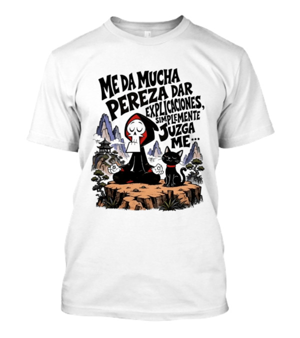 Grim Reaper Meditating With Black Cat Me Da Mucha Pereza Dar Explicaciones Simplemente Júzgame T-Shirt