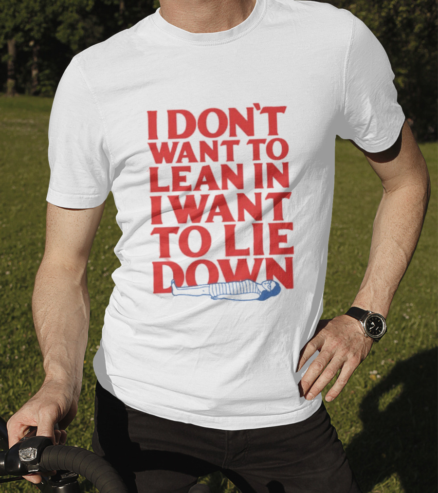 I Don't Want To Lean In I Want To Lie Down Skeleton Humor T-Shirt