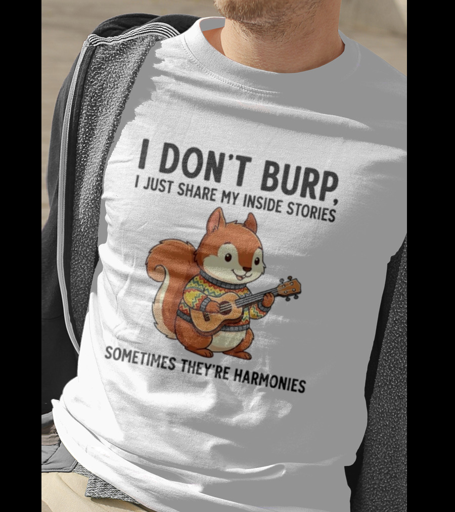 I Don't Burp I Just Share My Inside Stories Sometimes They're Harmonies Squirrel Playing Guitar T-Shirt