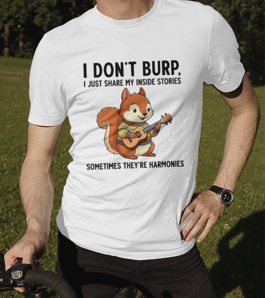 I Don't Burp I Just Share My Inside Stories Sometimes They're Harmonies Squirrel Playing Guitar T-Shirt