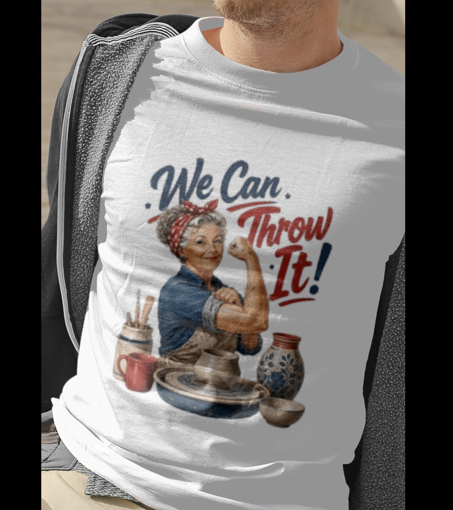 We Can Throw It Pottery Enthusiast Rosie Riveter T-Shirt