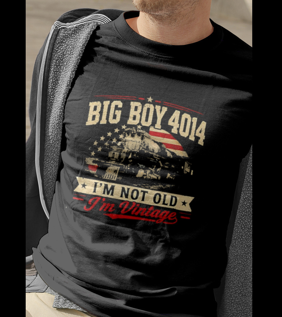 Big Boy 4014 Union Pacific Railroad I'm Not Old I'm T-Shirt