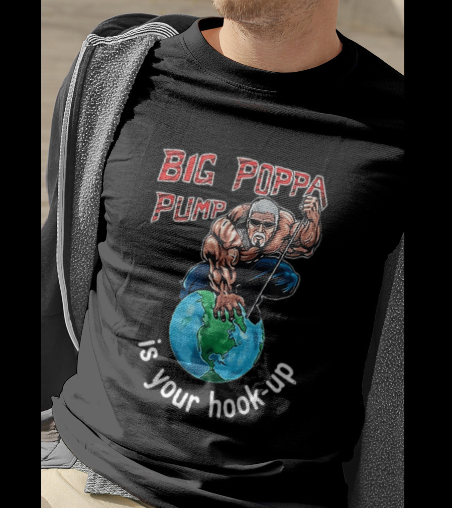 Big Poppa Pump Is Your Hook Up Holla If Ya Hear Me Wrestling T-Shirt