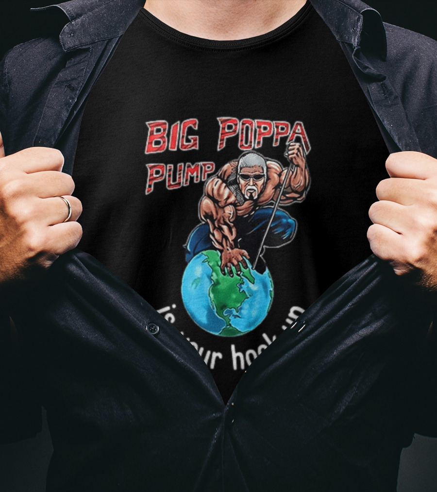 Big Poppa Pump Is Your Hook Up Holla If Ya Hear Me Wrestling T-Shirt