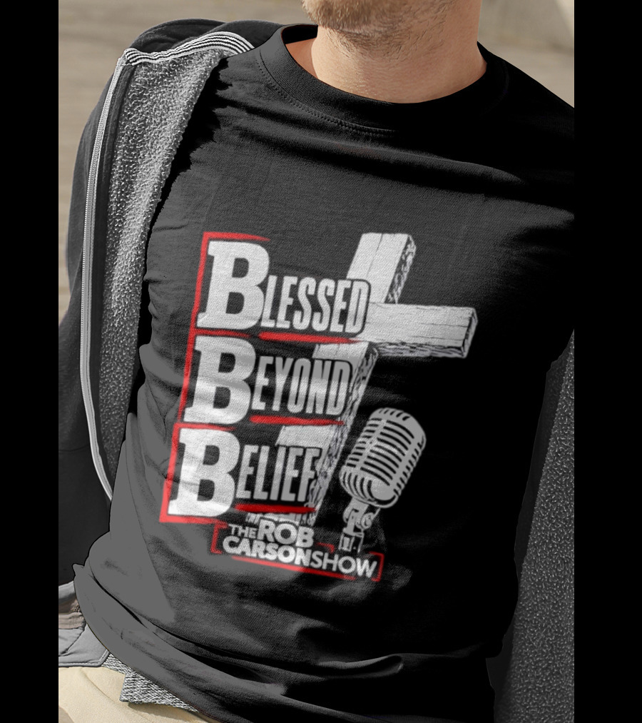 Blessed Beyond Belief BBB The Rob Carson Show T-Shirt