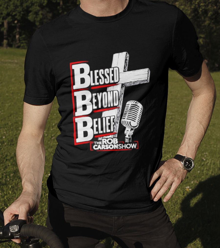 Blessed Beyond Belief BBB The Rob Carson Show T-Shirt
