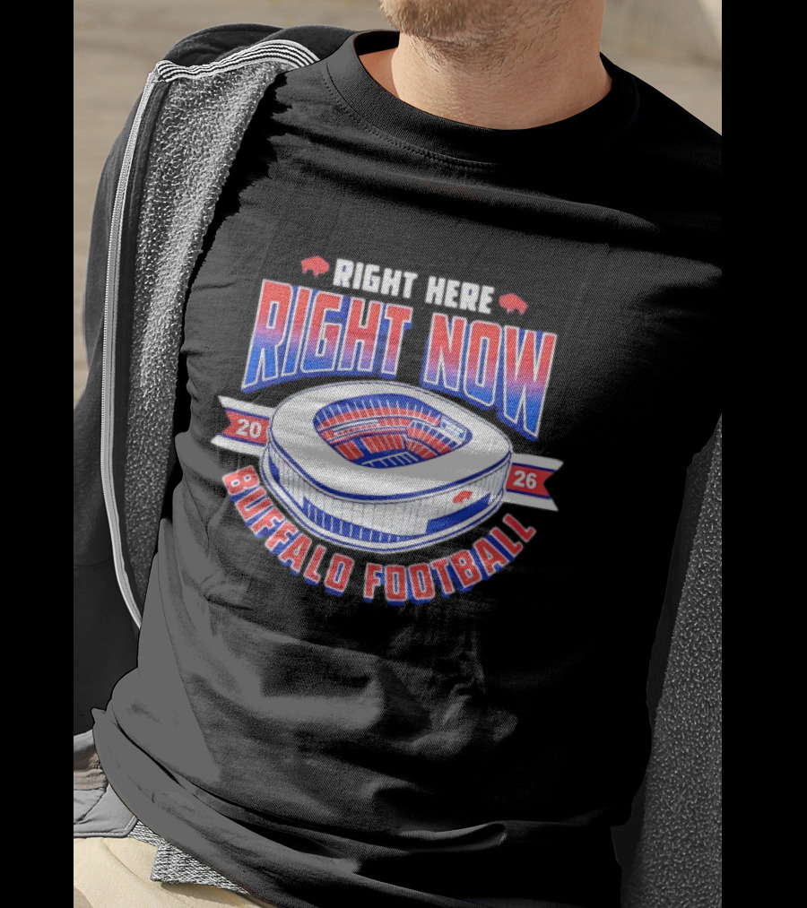 Buffalo Bills Right Here Right Now 2026 Buffalo Football Stadium T-Shirt