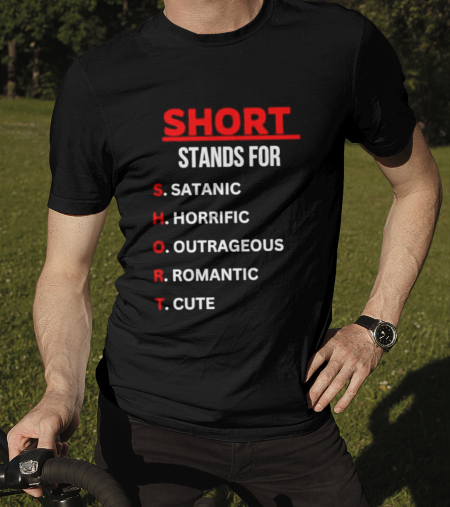 SHORT Stands For Satanic Horrific Outrageous Romantic Cute T-Shirt