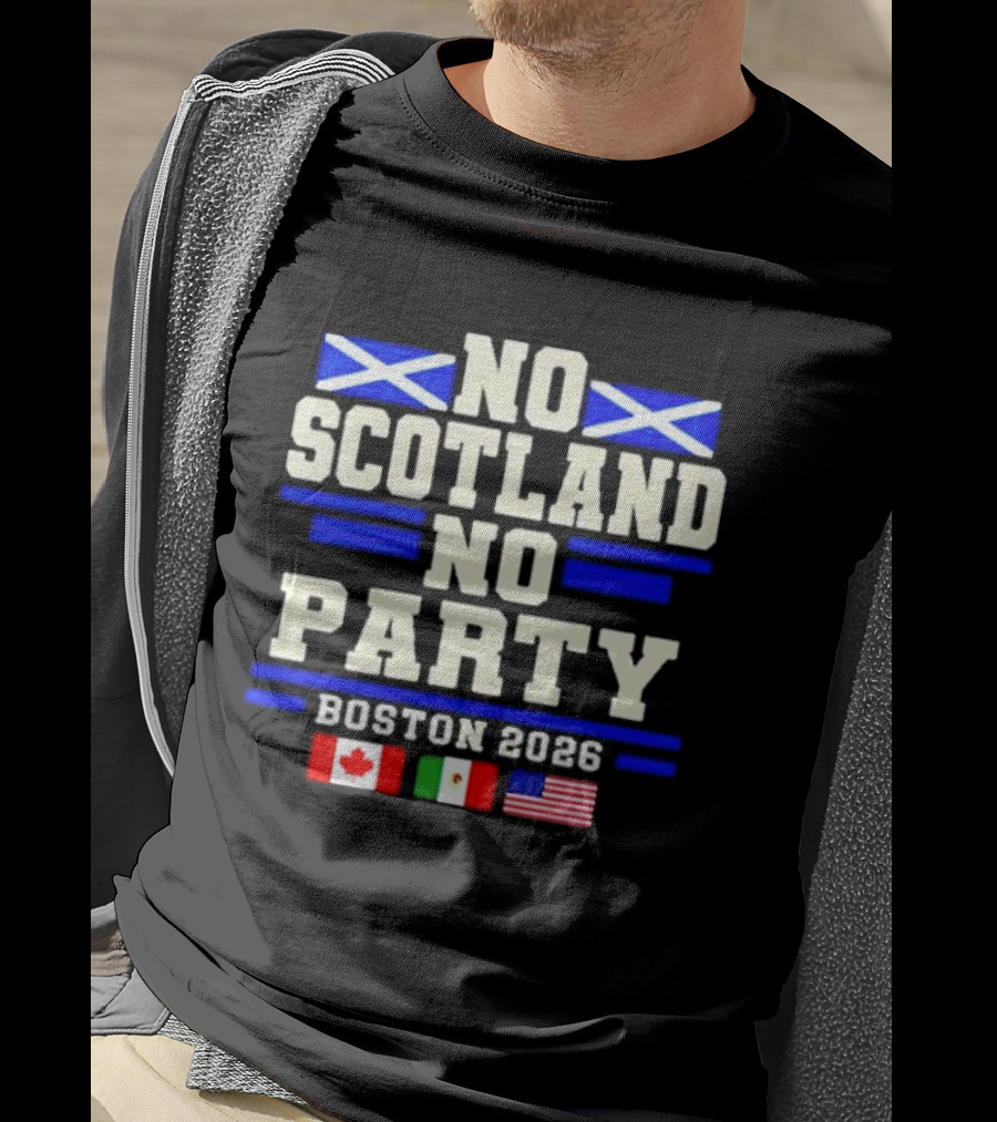 No Scotland No Party Boston 2026 With Flags Of Canada Mexico USA T-Shirt