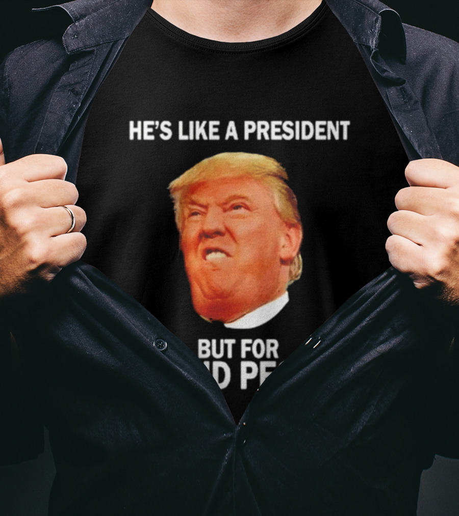He's Like A President But For Stupid People Trump Face T-Shirt
