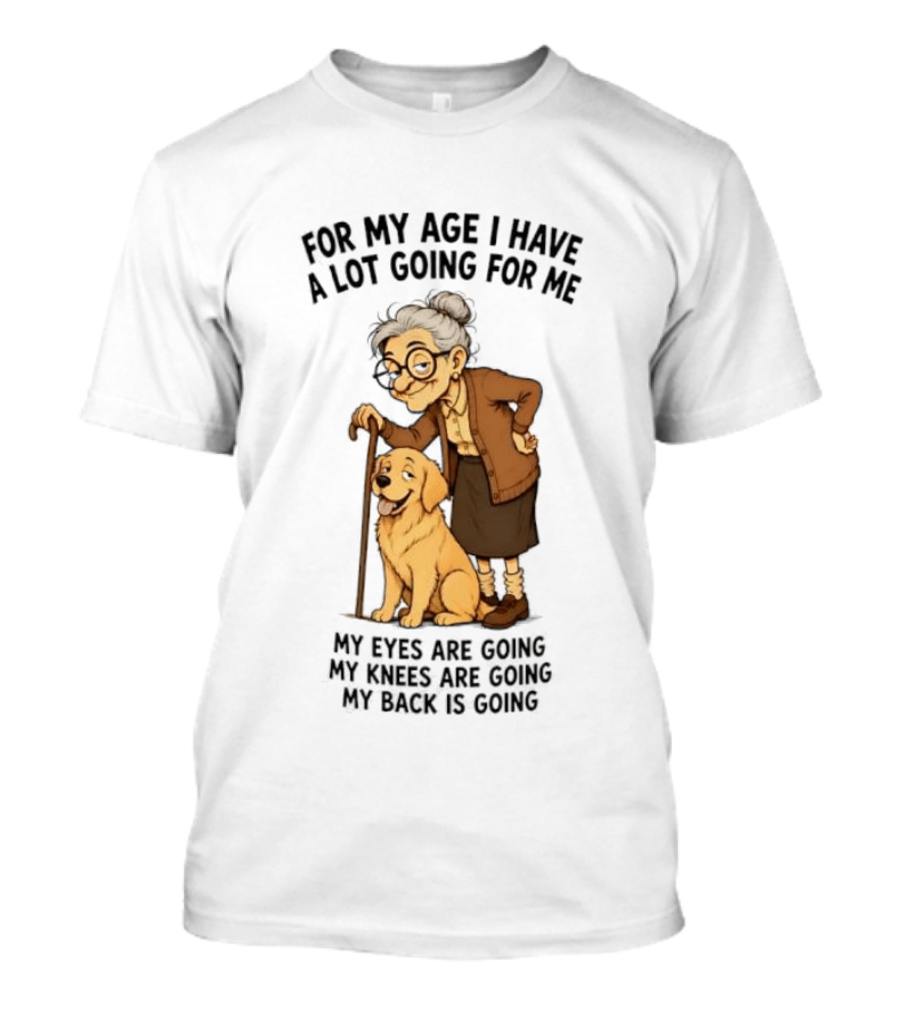 Elderly Woman With Golden Retriever Humor My Age I Have A Lot Going My Eyes Back Hips Going T-Shirt