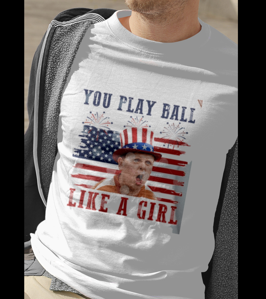 The Sandlot You Play Ball Like A Girl Patriotic 4th Of July American Flag Hat T-Shirt