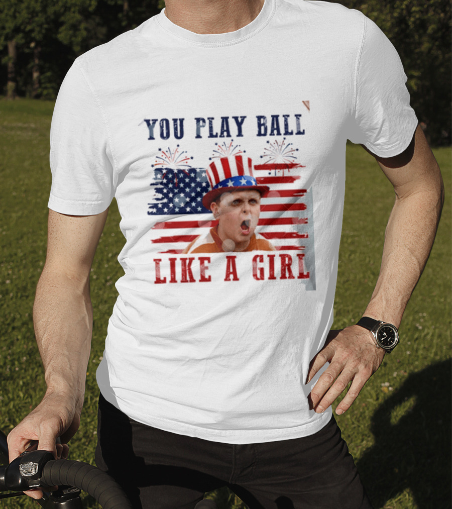 The Sandlot You Play Ball Like A Girl Patriotic 4th Of July American Flag Hat T-Shirt