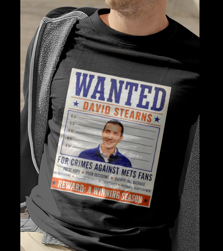 WANTED David Stearns Crimes Against Mets Fans Reward Winning Season False Hope Poor Decisions T-Shirt