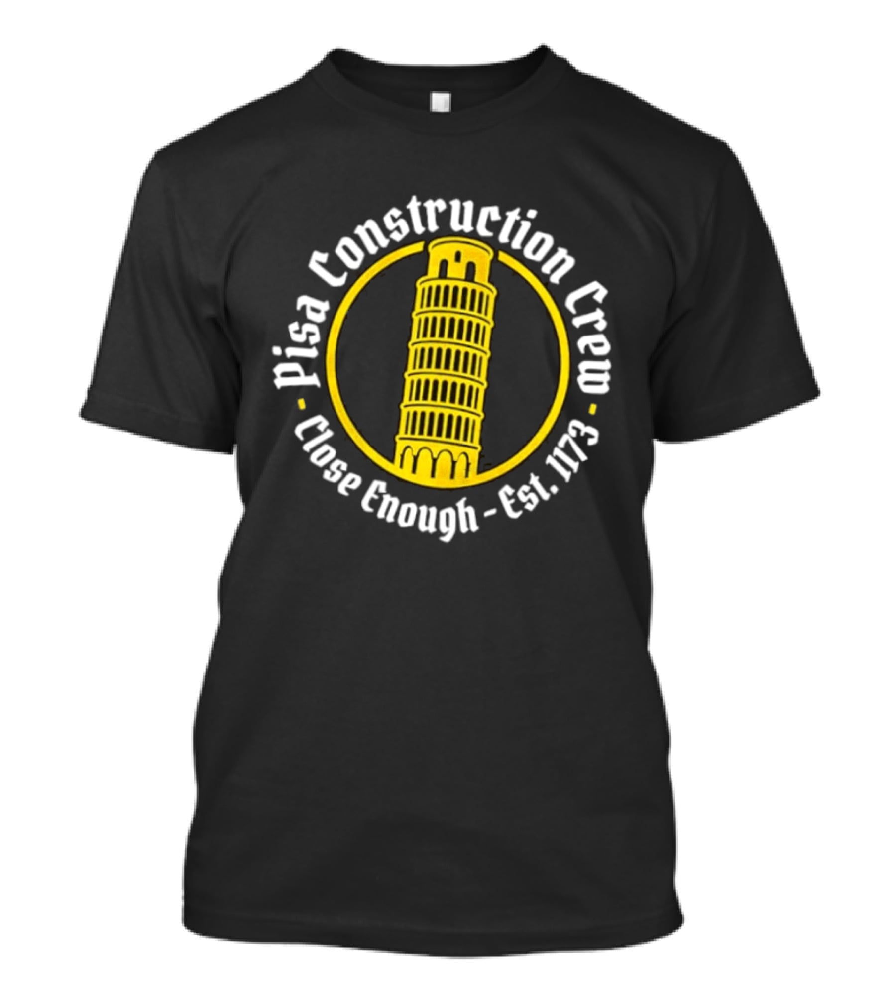 Pisa Construction Crew Leaning Tower Humor Close Enough Est 1173 T-Shirt