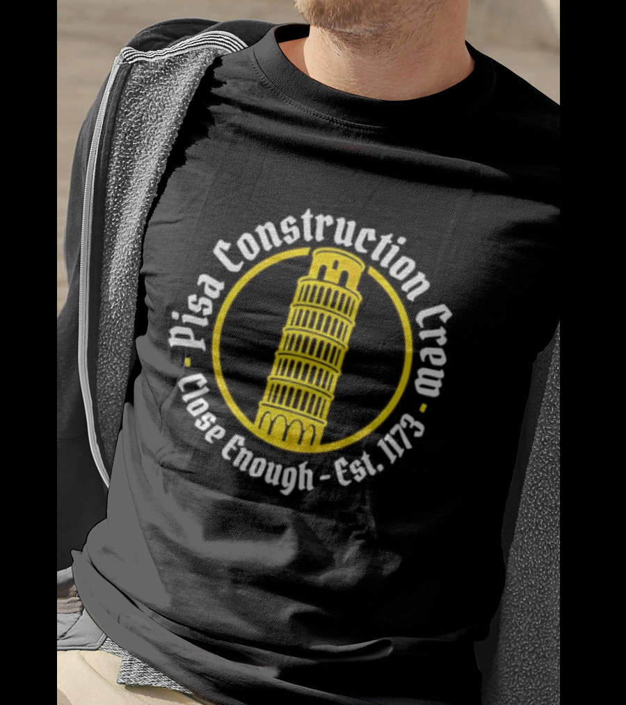 Pisa Construction Crew Leaning Tower Humor Close Enough Est 1173 T-Shirt