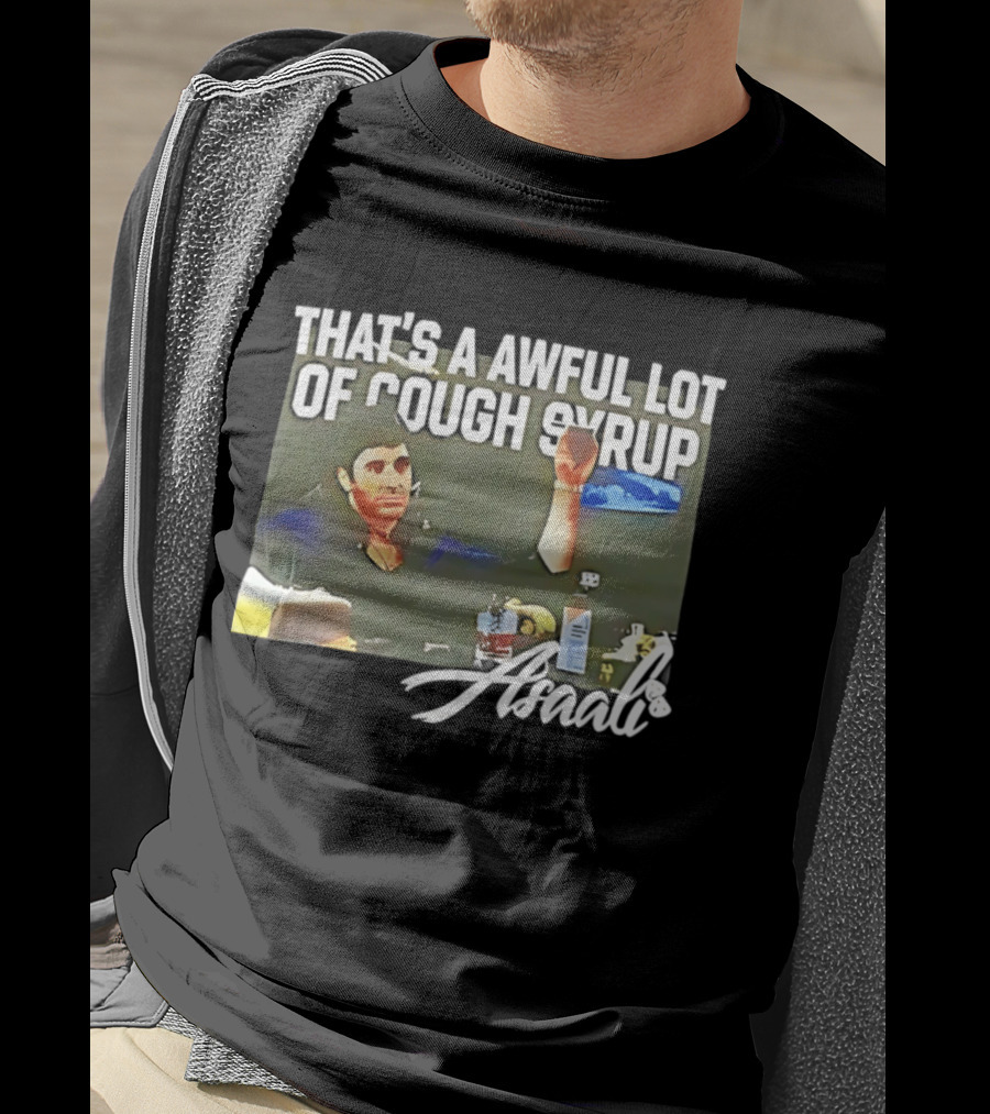 That's A Awful Lot Of Cough Syrup Scarface Amarli T-Shirt