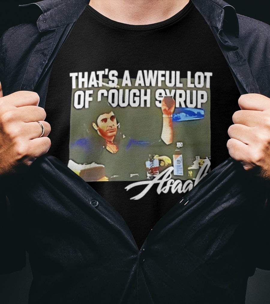 That's A Awful Lot Of Cough Syrup Scarface Amarli T-Shirt