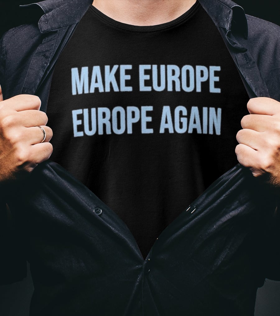 Make Europe Europe Again Text Bold Political Catchphrase T-Shirt