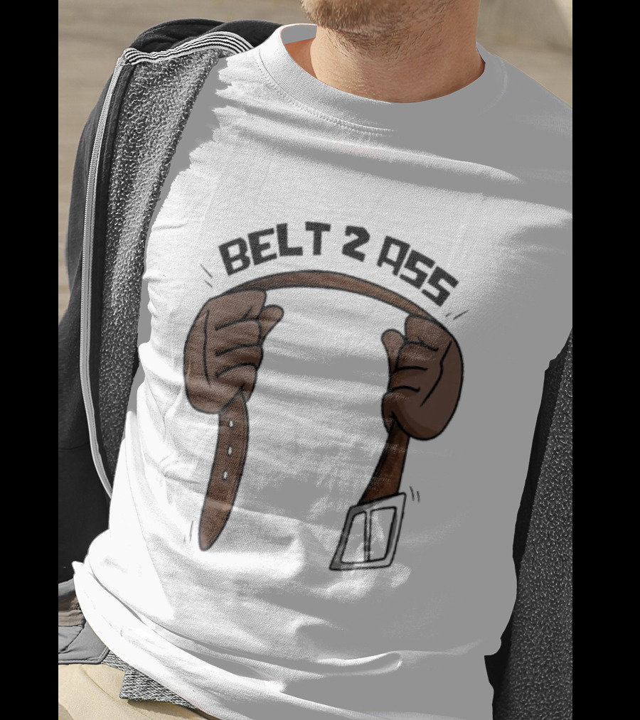 Belt 2 Ass Funny Belt Holding T-Shirt