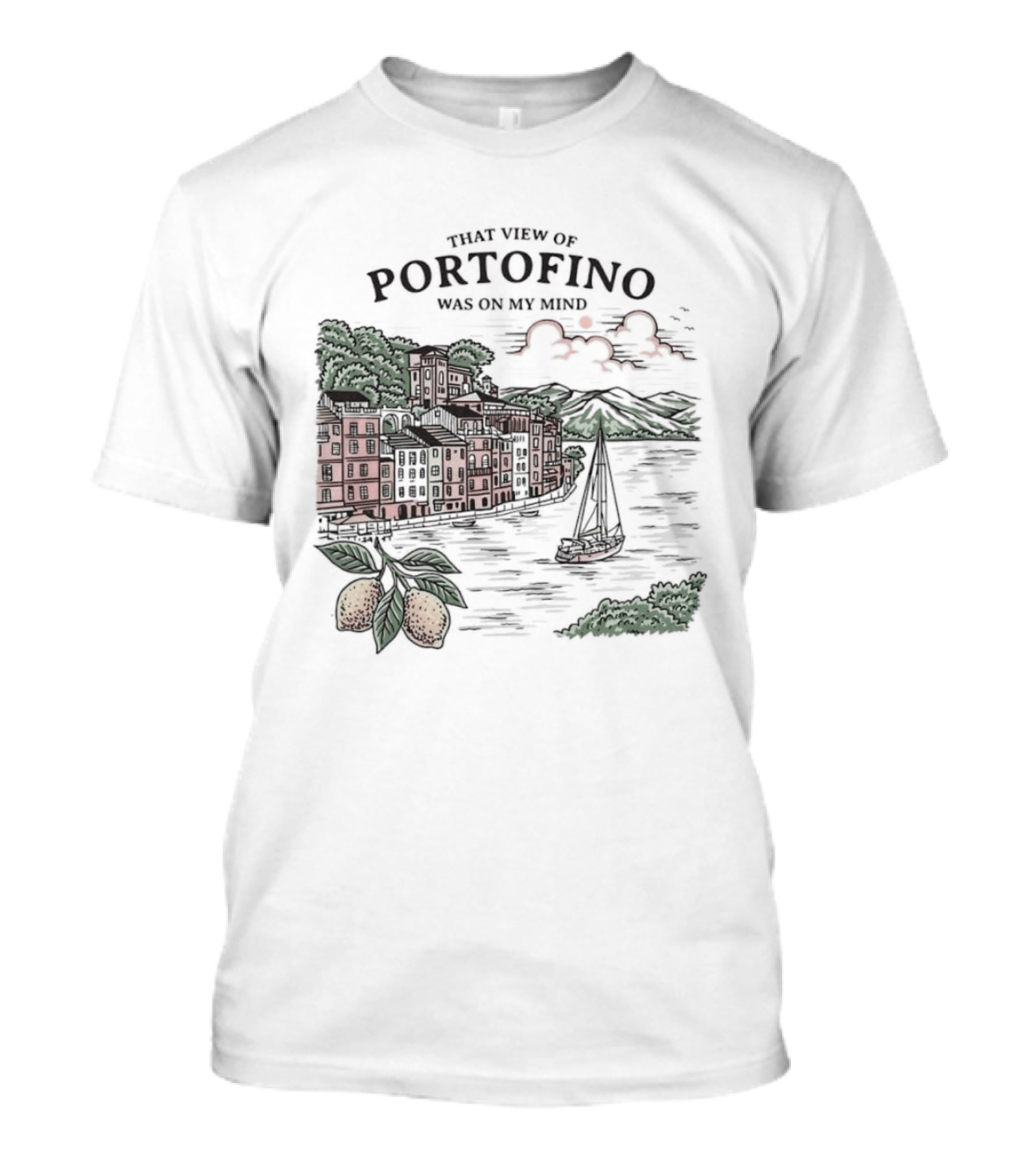 That View Of Portofino Was On My Mind Scenic Harbor Sailboat Lemons T-Shirt