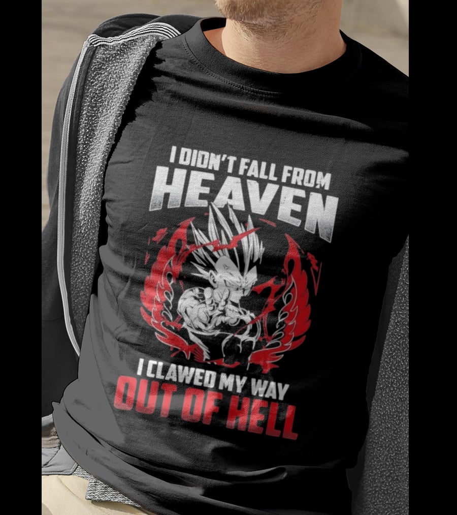 Majin Vegeta I Didn't Fall From Heaven I Clawed My Way Out Of Hell Anime T-Shirt