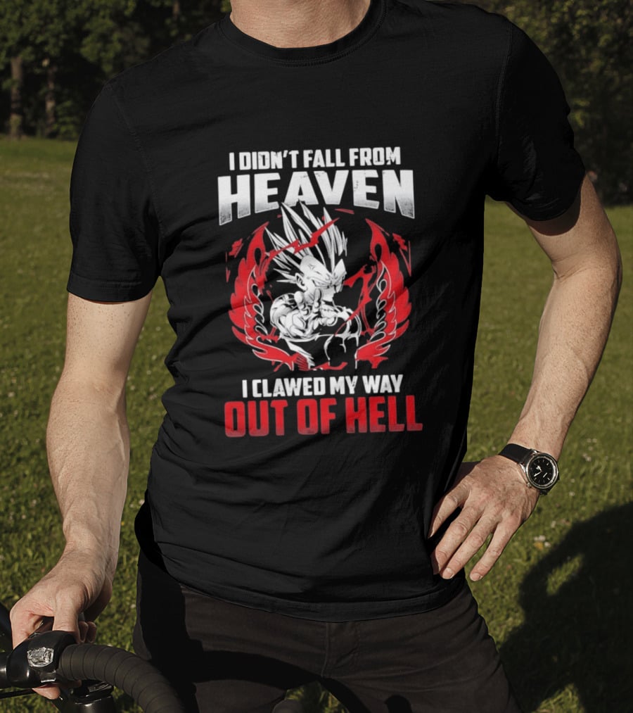 Majin Vegeta I Didn't Fall From Heaven I Clawed My Way Out Of Hell Anime T-Shirt