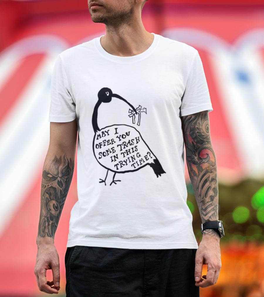 May I Offer You Some Trash In This Trying Time Funny Bird T-Shirt