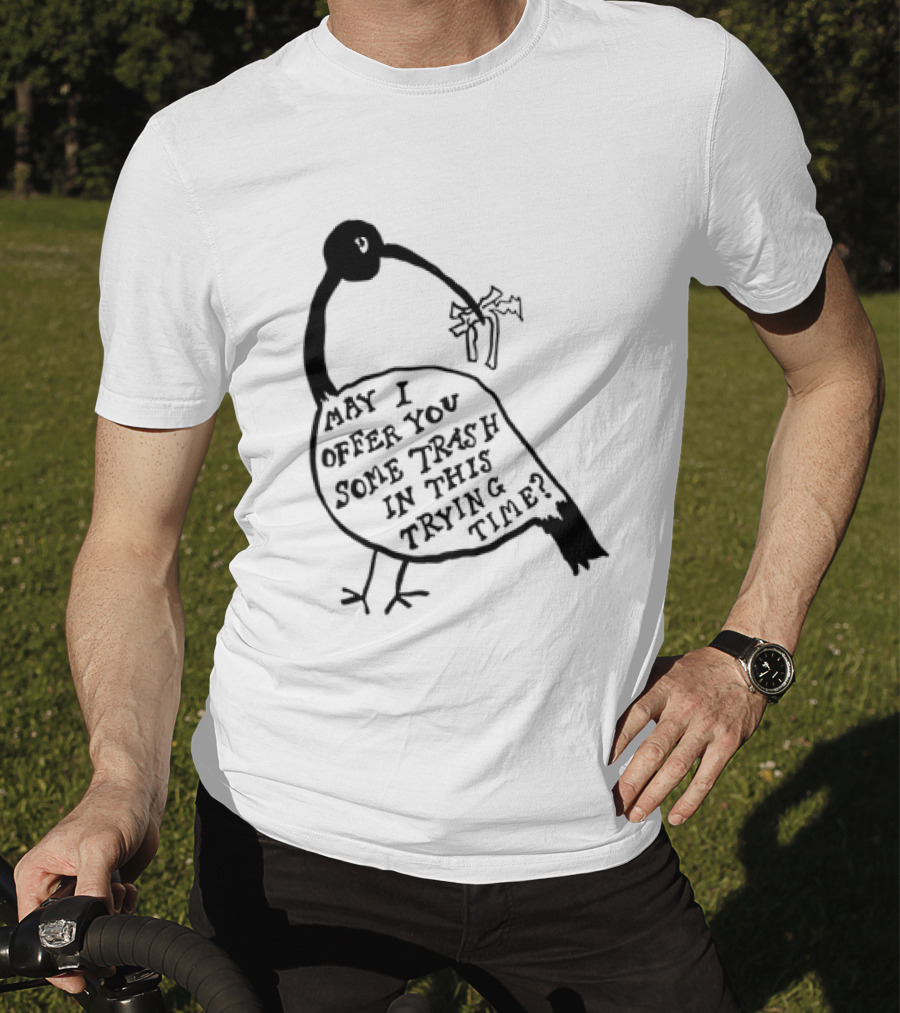 May I Offer You Some Trash In This Trying Time Funny Bird T-Shirt