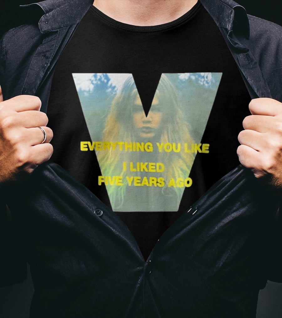 Everything You Like I Liked Five Years Ago Vintage Style V Shape T-Shirt