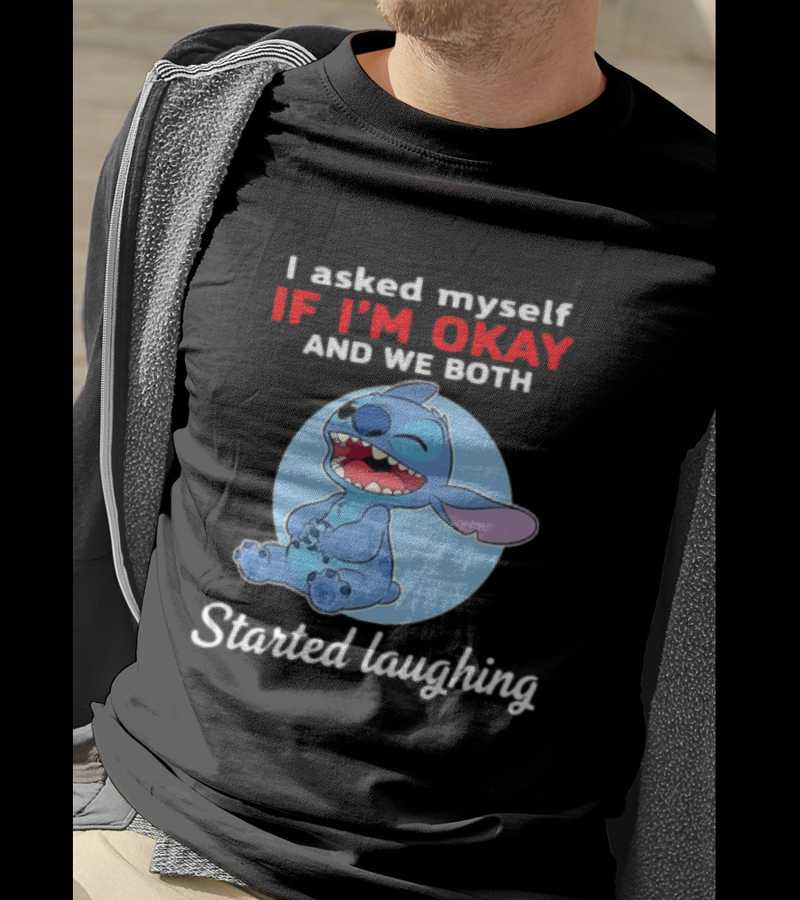 Stitch I Asked Myself If I'm Okay And We Both Started Laughing T-Shirt