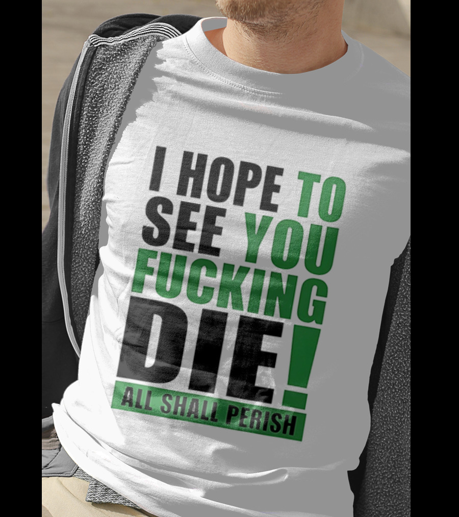 I Hope To See You Fucking Die All Shall Perish Metal Band Merchandise T-Shirt