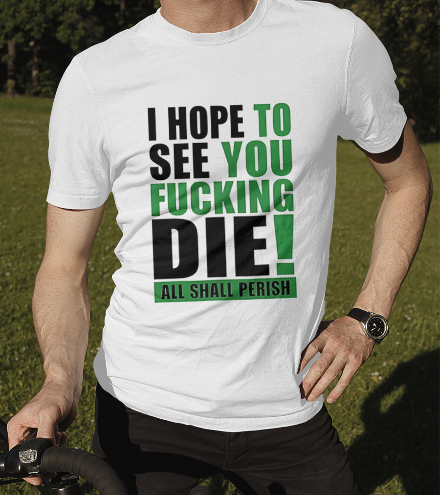 I Hope To See You Fucking Die All Shall Perish Metal Band Merchandise T-Shirt