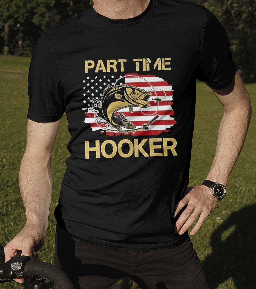 Part Time Hooker American Flag Fishing Humor T-Shirt